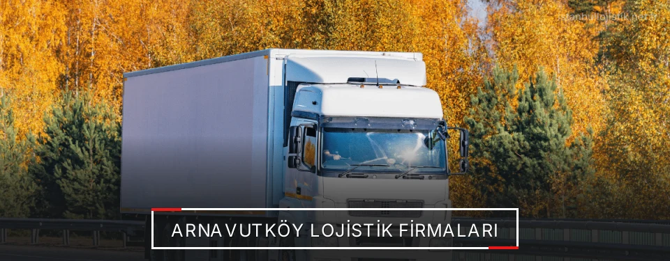 Arnavutköy Lojistik Taşımacılık Arnavutköy Lojistik Taşımacılık