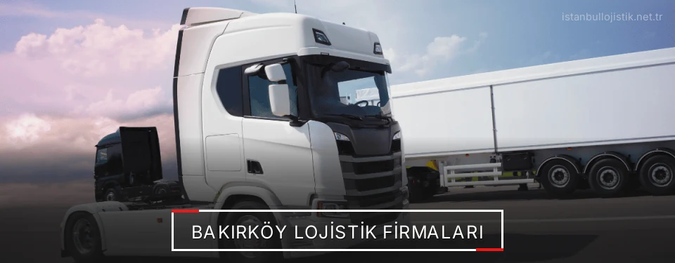 Bakırköy Lojistik Taşımacılık Bakırköy Lojistik Taşımacılık
