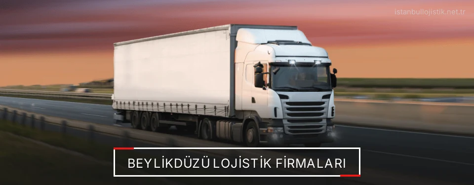 Beylikdüzü Lojistik Taşımacılık Beylikdüzü Lojistik Taşımacılık