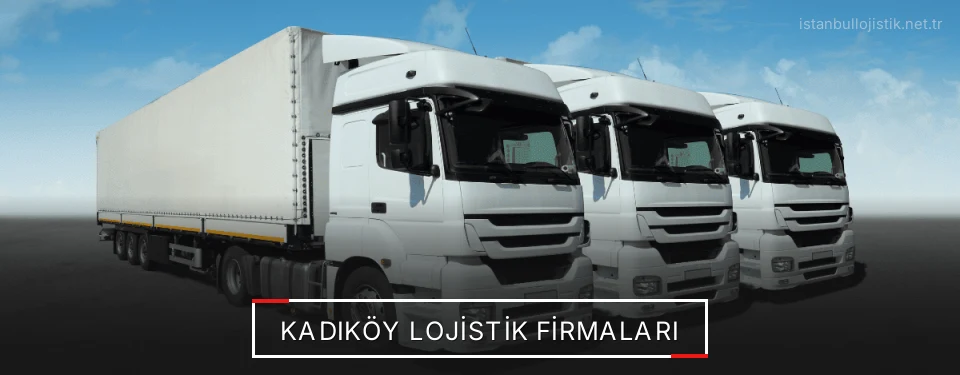 Kadıköy Lojistik Taşımacılık Kadıköy Lojistik Taşımacılık