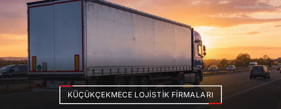 Küçükçekmece Lojistik Taşımacılık