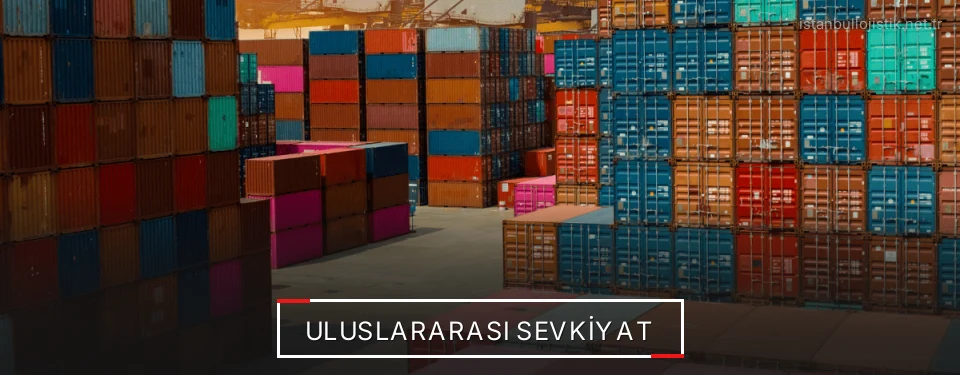 İstanbul Uluslararası Karayolu Lojistik Firmaları